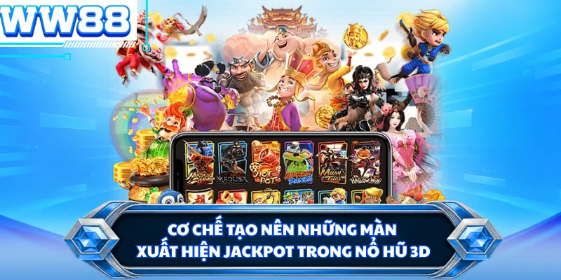 Cơ chế tạo nên những màn xuất hiện Jackpot trong nổ hũ 3D 