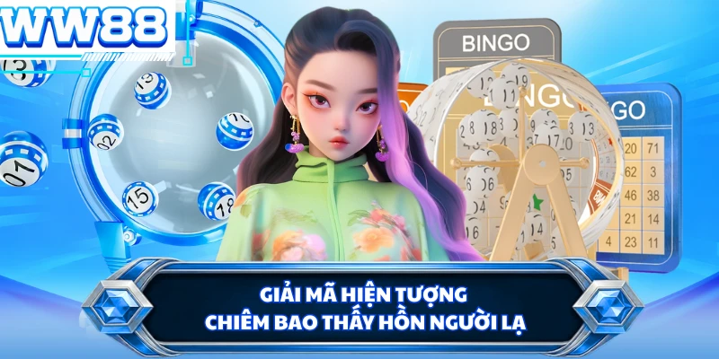 Giải mã hiện tượng chiêm bao thấy hồn người lạ 