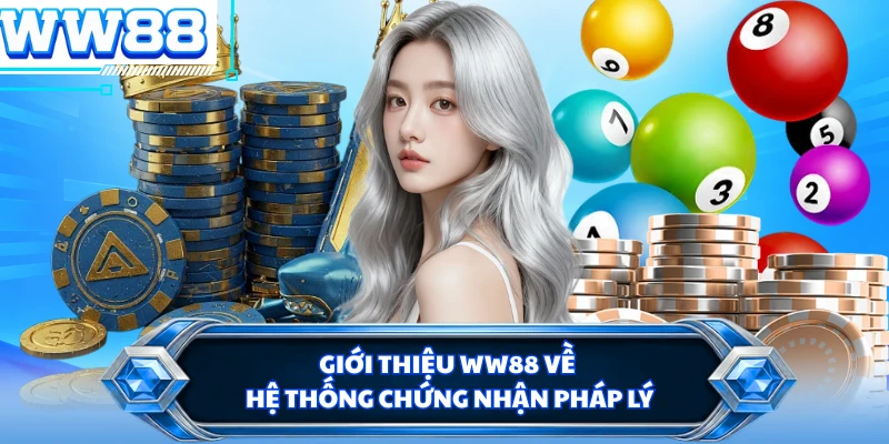 Giới thiệu WW88 về hệ thống chứng nhận pháp lý