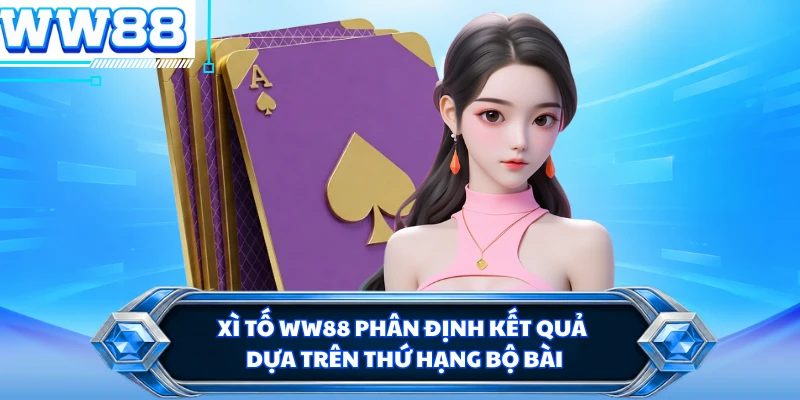 Xì tố WW88 phân định kết quả dựa trên thứ hạng bộ bài